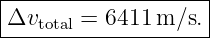 |-------------------|
Δvtotal = 6411m ∕s. |
---------------------

