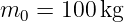 m  =  100kg
  0
                                                                                         
                                                                                         
