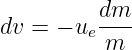          dm
dv =  − ue----
          m
