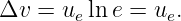 Δv =  ueln e = ue.
