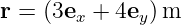 r = (3ex + 4ey)m
