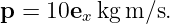 p =  10ex kgm ∕s.
