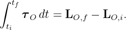 ∫
  tf
    τO dt = LO,f − LO,i.
 ti
