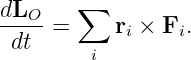 dLO-=  ∑   r × F .
 dt         i    i
        i
