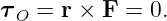 τO = r × F  = 0.
