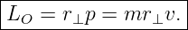 |------------------|
LO  = r⊥p =  mr ⊥v.|
--------------------
