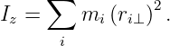     ∑
Iz =    mi (ri⊥)2.
      i

