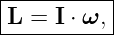 |----------|
|L = I ⋅ ω,|
-----------
