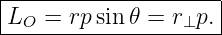 |--------------------|
-LO-=--rpsin𝜃-=-r⊥p.--
