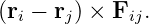 (ri − rj) × Fij.

