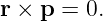 r × p = 0.
