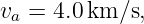 va = 4.0 km ∕s,
