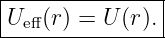 |--------------|
Ue ff(r) = U(r).|
----------------
