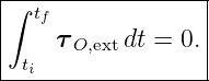 |-----------------|
∫ tf              |
|   τ O,extdt = 0. |
-ti----------------
