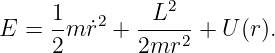                 2
E  = 1-m ˙r2 + -L---+  U(r).
     2        2mr2
