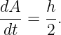 dA    h
---=  -.
dt    2
