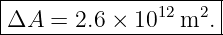 |--------------------|
-ΔA--=-2.6-×-1012m2.--
