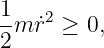1-  2
2m ˙r  ≥ 0,

