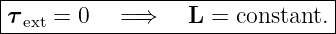 |-------------------------------|
τ-ext-=-0---=⇒-----L-=-constant.--

