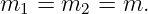 m   = m   = m.
  1     2
