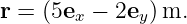 r = (5ex − 2ey)m.
