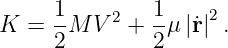      1        1     2
K =  -M  V2 + --μ|˙r| .
     2        2
