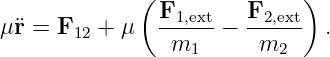              (               )
               F1,ext-  F2,ext
μ¨r = F12 + μ    m    −   m     .
                  1       2
