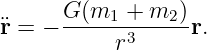       G(m1  + m2 )
¨r = − -----r3-----r.
