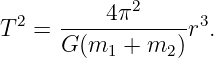   2   ----4-π2---- 3
T  =  G (m  + m  )r .
           1    2
