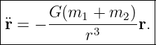 |--------------------|
|      G(m1--+-m2-)  |
|¨r = −      r3     r.|
----------------------
