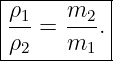 |----------|
|ρ1-=  m2-.|
|ρ2    m1  |
-----------
