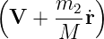 (     m2  )
 V  + ---r˙
       M