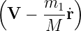 (     m1  )
 V  − ---r˙
      M
