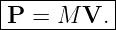 |----------|
|P = M  V. |
------------
