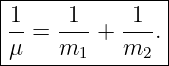 |---------------|
-1   -1-   -1-  |
μ  = m   + m  . |
-------1-----2---
