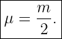 |----m---|
|μ = -- .|
------2--|

