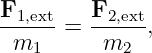 F1,ext   F2,ext-
  m1  =   m2  ,
