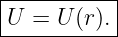 |----------|
|U = U (r).|
------------
