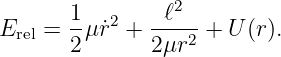        1        ℓ2
Erel = -μ ˙r2 + ---2-+ U (r).
       2       2μr
