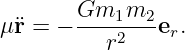 μ¨r = − Gm1m2---e .
          r2    r
