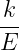 k-
E