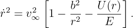         [              ]
 2    2      b2   U-(r)
˙r =  v∞  1 − r2 −   E    .
