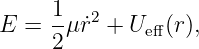 E =  1μ ˙r2 + Ue ff(r),
     2
                                                                                         
                                                                                         

