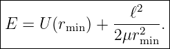 |----------------------|
|                 ℓ2   |
|E = U (rmin) + ---2--.|
----------------2μrmin--
