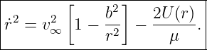 |--------[-----2]----------|
r˙2 = v2   1 − b-  − 2U-(r).|
|     ∞       r2      μ    |
----------------------------
