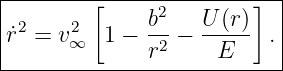 |--------[-----2--------]--|
|˙r2 = v2  1 − b- − U-(r)  .|
|      ∞      r2     E     |
----------------------------
