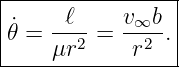 |----------------|
|     ℓ     v∞b  |
|˙𝜃 = ---2 = --2-.|
-----μr------r----
