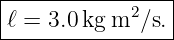 |----------------|
|ℓ = 3.0kg m2 ∕s.|
-----------------

