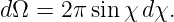 dΩ  = 2π sin χ dχ.
