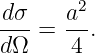 dσ-   a2-
dΩ  =  4 .

